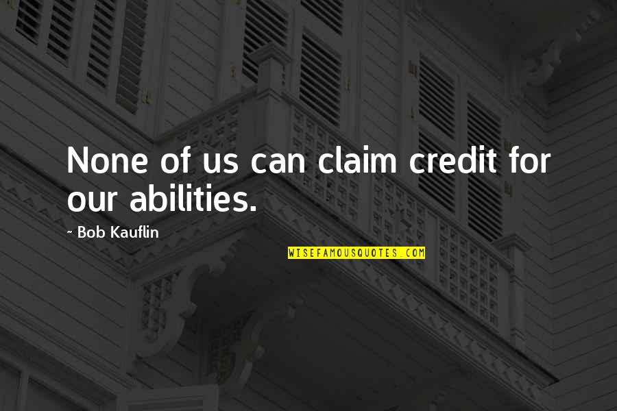 Obnoxious Person Quotes By Bob Kauflin: None of us can claim credit for our