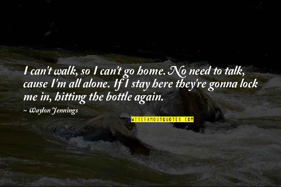 Obomsawin Of Sioux Quotes By Waylon Jennings: I can't walk, so I can't go home.