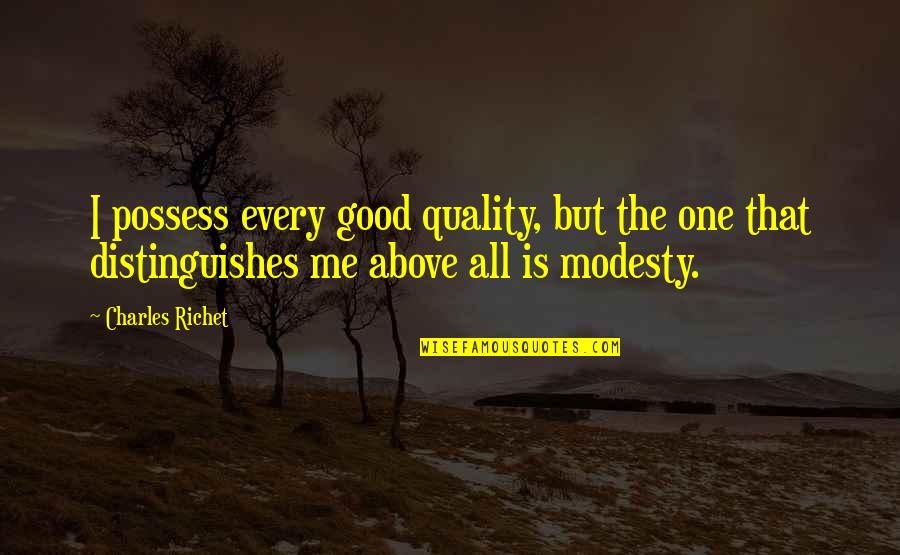 Obot Etuk Quotes By Charles Richet: I possess every good quality, but the one