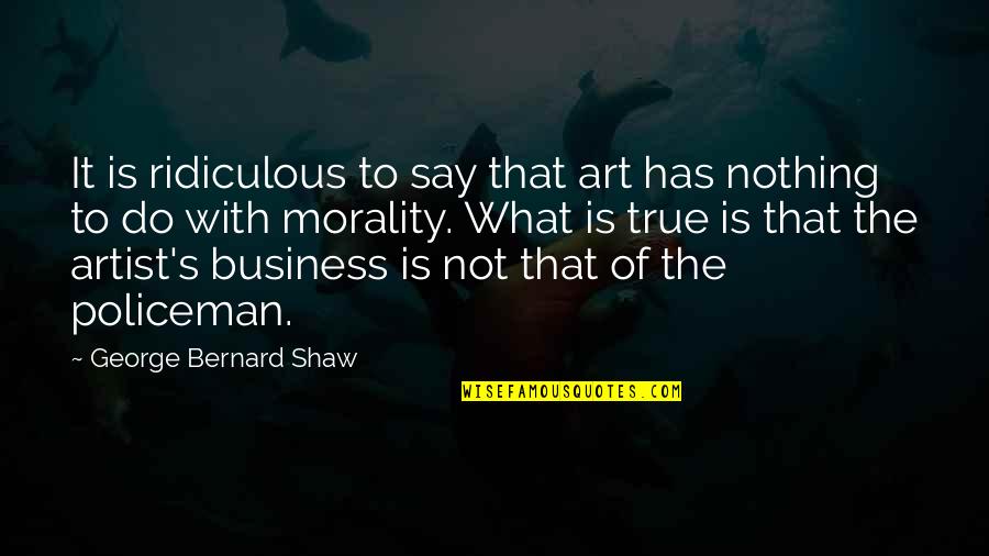 Obrestad Quotes By George Bernard Shaw: It is ridiculous to say that art has