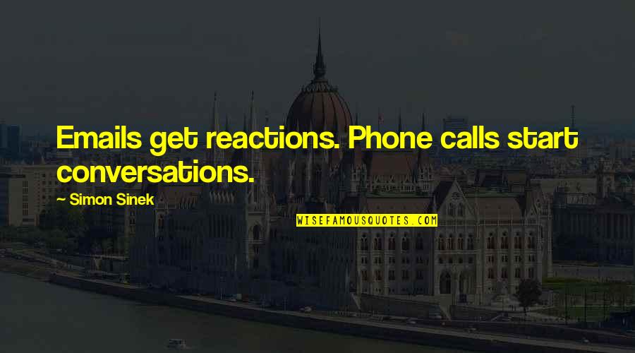 Obroker Quotes By Simon Sinek: Emails get reactions. Phone calls start conversations.