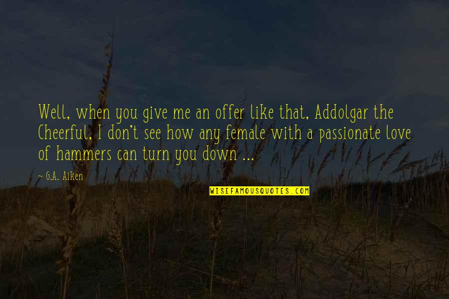 Obscurer Quotes By G.A. Aiken: Well, when you give me an offer like
