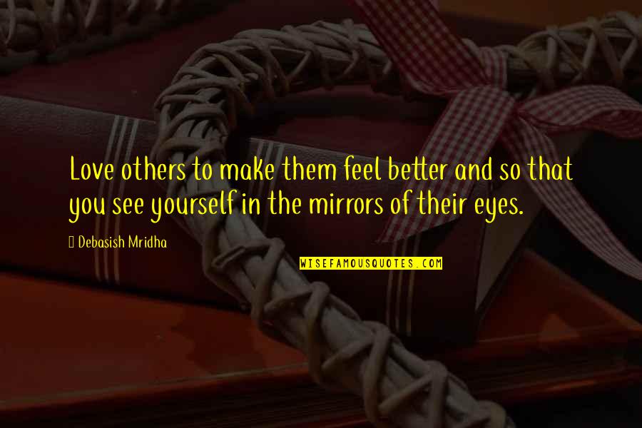 Observare Laleaua Quotes By Debasish Mridha: Love others to make them feel better and