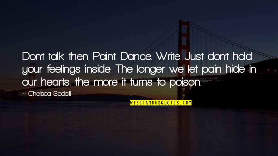 Observational Research Quotes By Chelsea Sedoti: Don't talk then. Paint. Dance. Write. Just don't