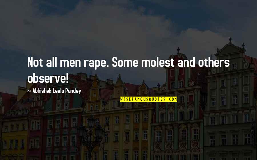 Observe Quotes By Abhishek Leela Pandey: Not all men rape. Some molest and others