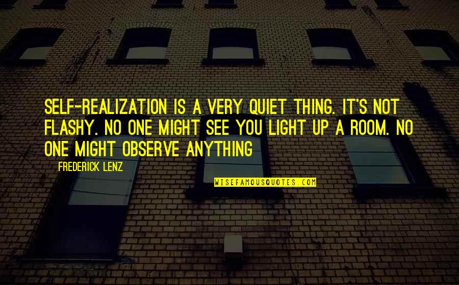 Observe Quotes By Frederick Lenz: Self-realization is a very quiet thing. It's not