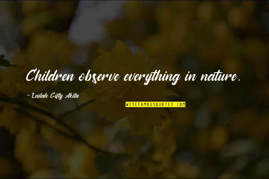 Observe Quotes By Lailah Gifty Akita: Children observe everything in nature.