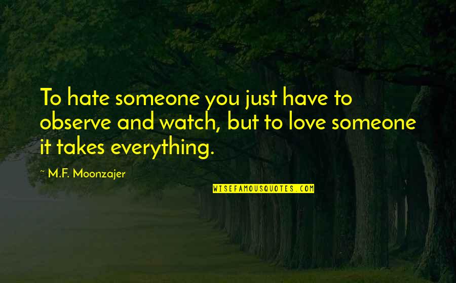 Observe Quotes By M.F. Moonzajer: To hate someone you just have to observe