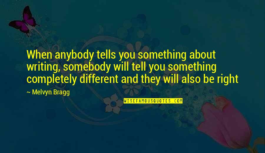 Obsession Being Bad Quotes By Melvyn Bragg: When anybody tells you something about writing, somebody