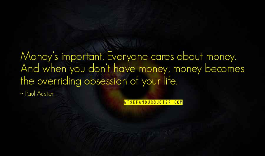 Obsession With Money Quotes By Paul Auster: Money's important. Everyone cares about money. And when