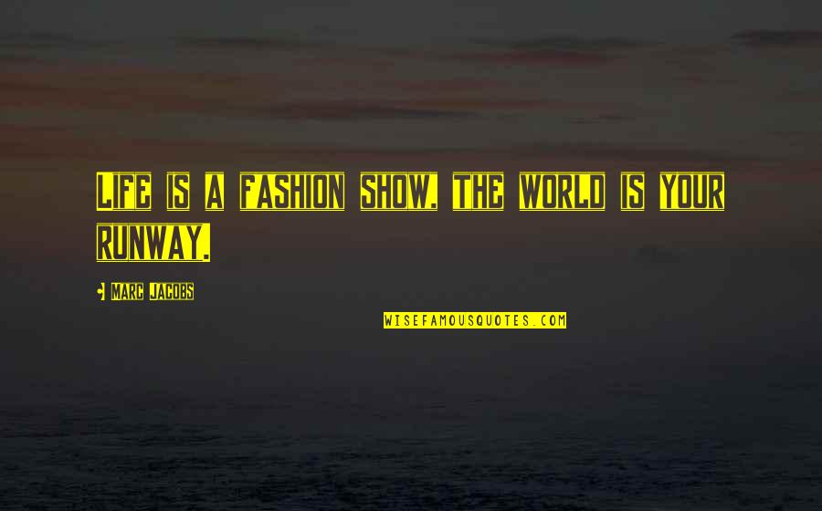 Obstinadamente Significado Quotes By Marc Jacobs: Life is a fashion show, the world is