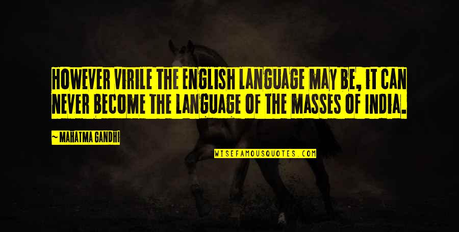 Obtainable Treasures Quotes By Mahatma Gandhi: However virile the English language may be, it