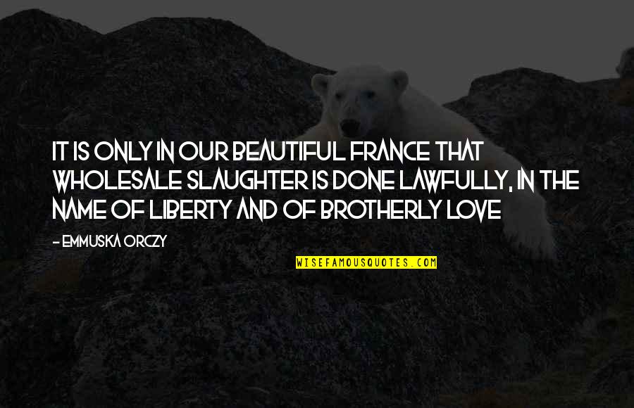 Obtained Money Quotes By Emmuska Orczy: It is only in our beautiful France that