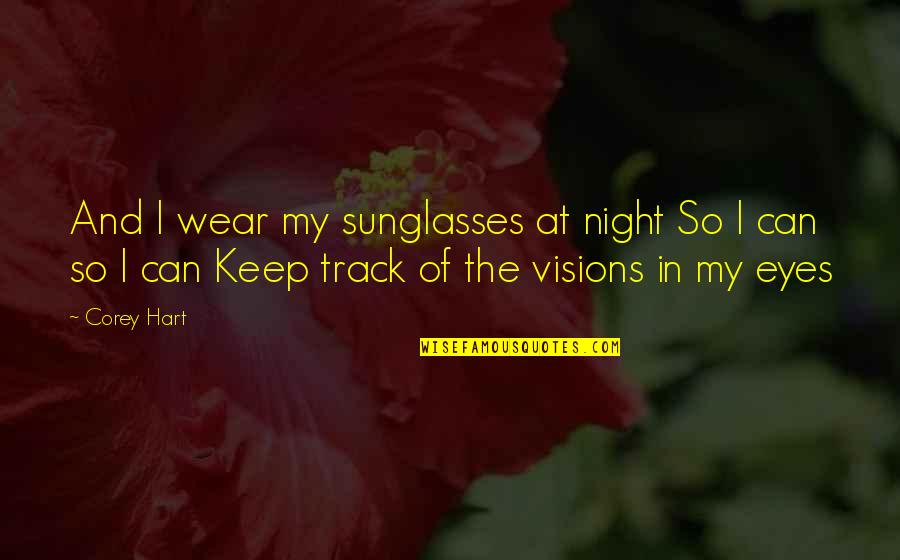 Obtaining Joy Quotes By Corey Hart: And I wear my sunglasses at night So