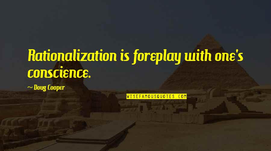 Obtencion De Energia Quotes By Doug Cooper: Rationalization is foreplay with one's conscience.