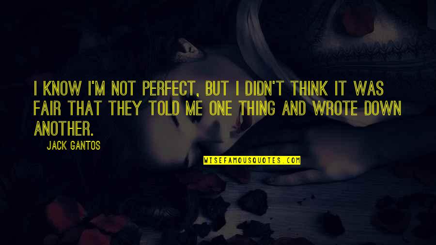 Obtendria Quotes By Jack Gantos: I know I'm not perfect, but I didn't