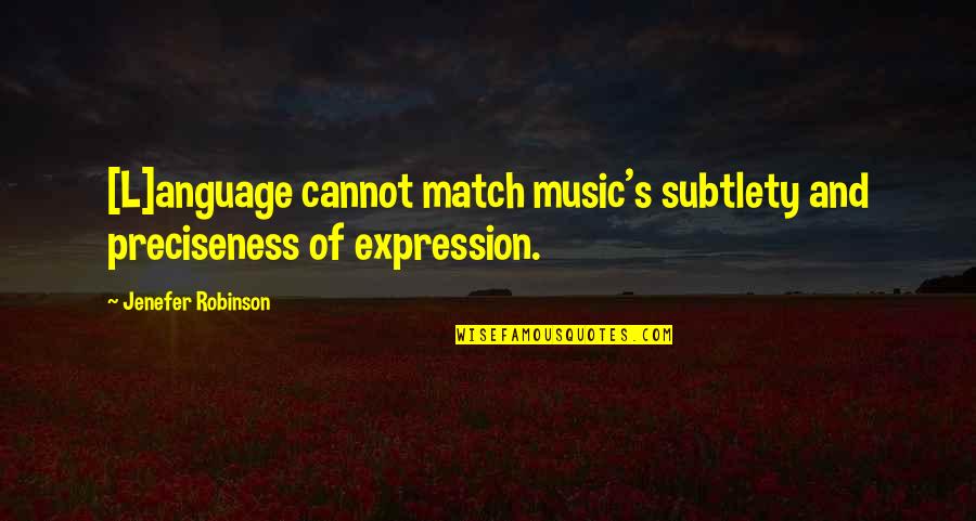 Oc Housewives Quotes By Jenefer Robinson: [L]anguage cannot match music's subtlety and preciseness of