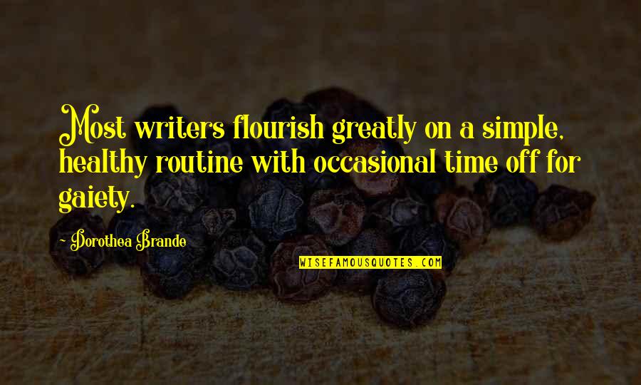 Occasional Quotes By Dorothea Brande: Most writers flourish greatly on a simple, healthy