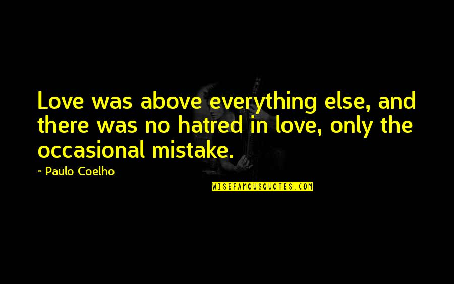 Occasional Quotes By Paulo Coelho: Love was above everything else, and there was