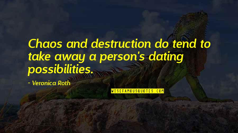 Occultations Of Planets Quotes By Veronica Roth: Chaos and destruction do tend to take away