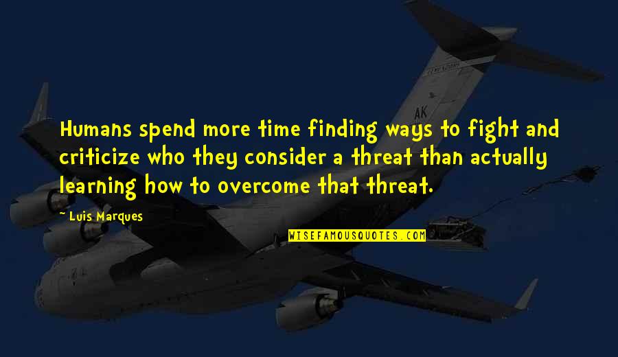 Occult's Quotes By Luis Marques: Humans spend more time finding ways to fight