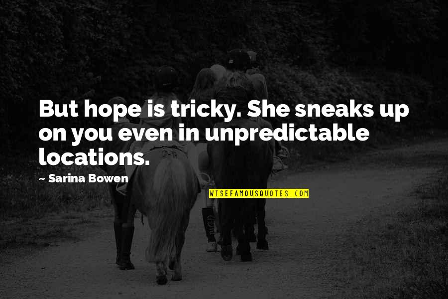 Occupiers Consent Quotes By Sarina Bowen: But hope is tricky. She sneaks up on