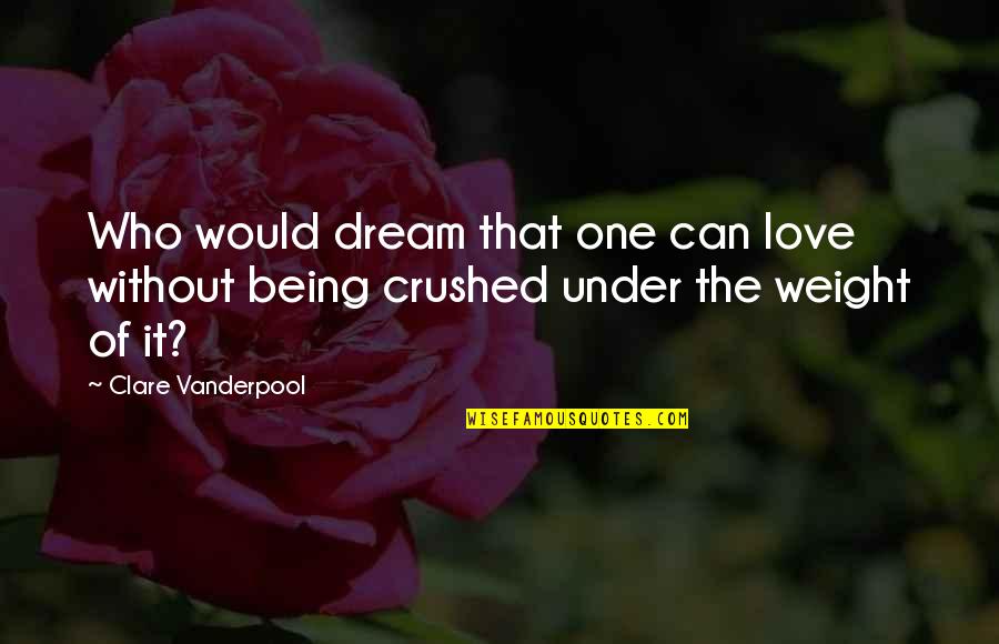 Occupy Motivation Quotes By Clare Vanderpool: Who would dream that one can love without