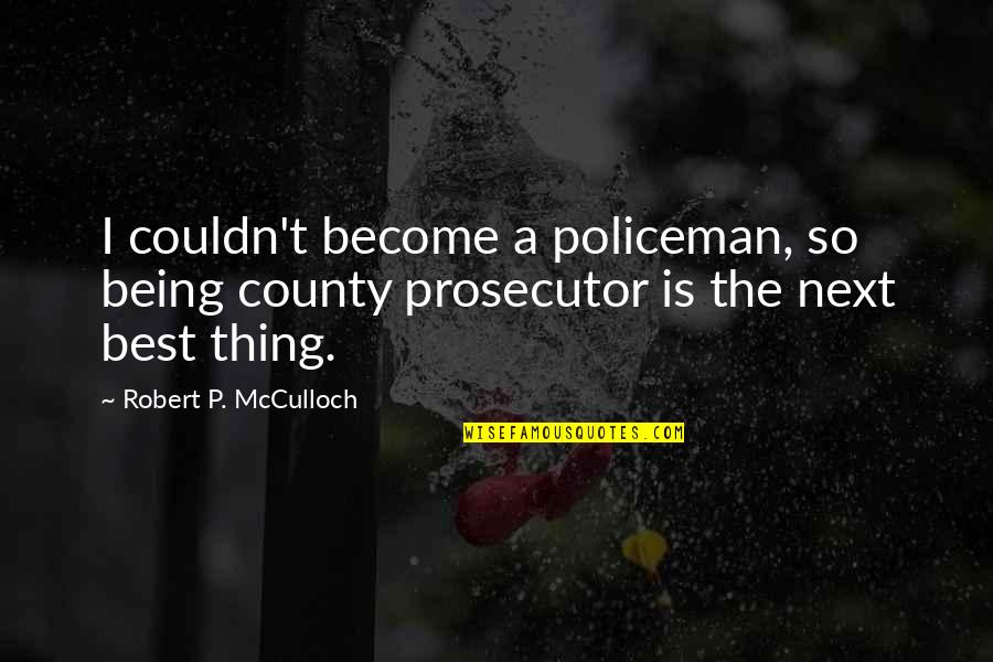 Ocean And Saltwater Quotes By Robert P. McCulloch: I couldn't become a policeman, so being county