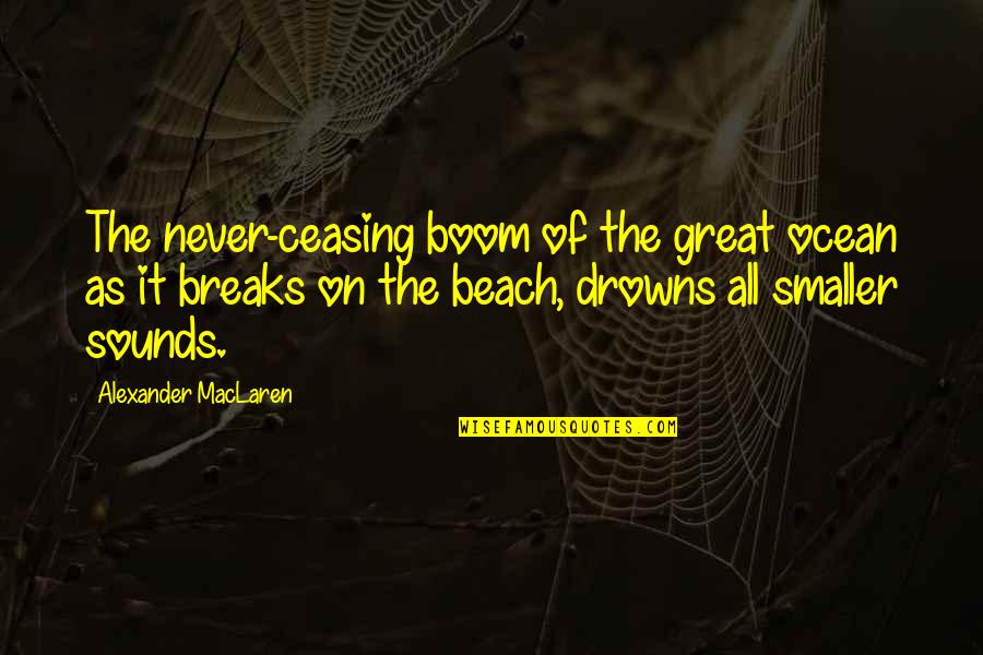 Ocean Beach Quotes By Alexander MacLaren: The never-ceasing boom of the great ocean as