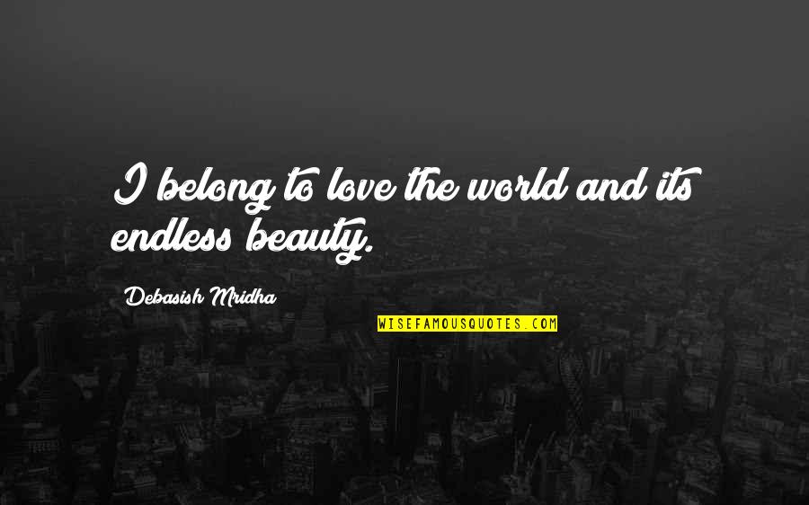 Ocean Cargo Quotes By Debasish Mridha: I belong to love the world and its