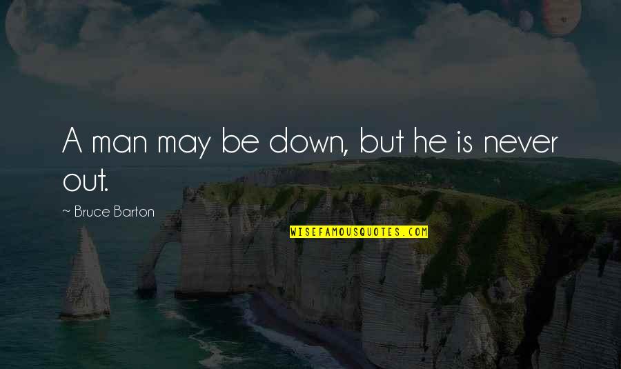 Ocean In The Bible Quotes By Bruce Barton: A man may be down, but he is