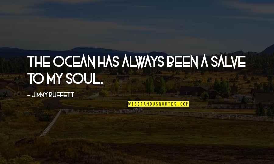 Ocean Jimmy Buffett Quotes By Jimmy Buffett: The ocean has always been a salve to