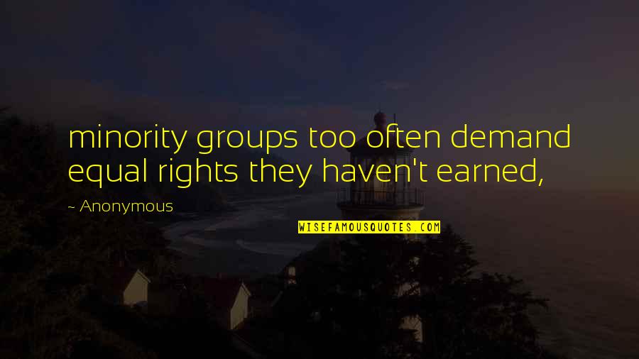 Ocean Phrases Quotes By Anonymous: minority groups too often demand equal rights they