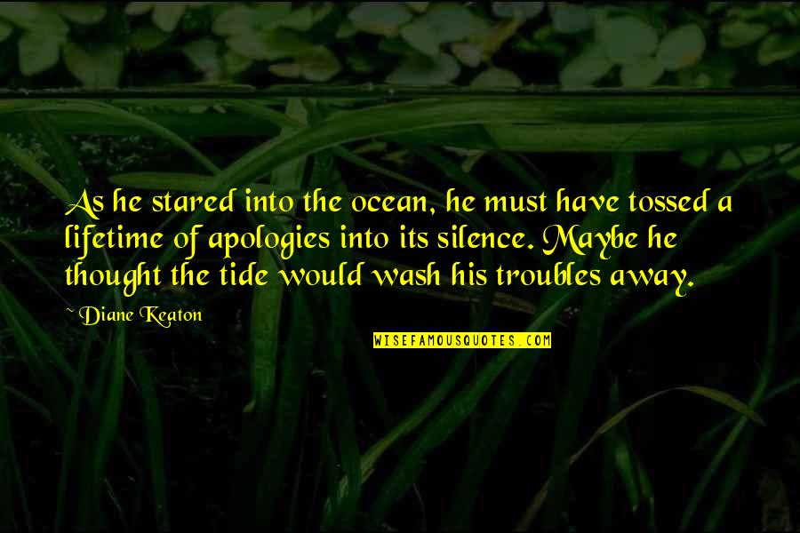 Oceanographic Center Quotes By Diane Keaton: As he stared into the ocean, he must