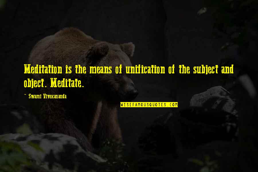 Ochaco Uraraka Quotes By Swami Vivekananda: Meditation is the means of unification of the