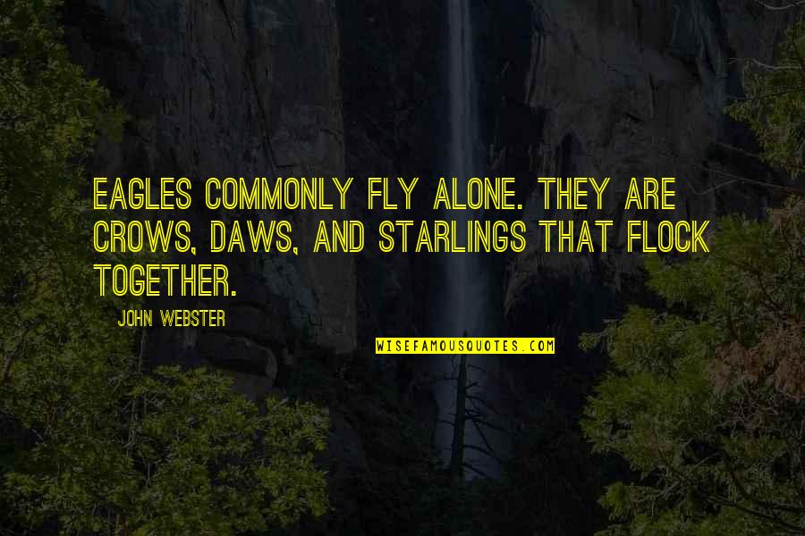 Ochlocracy By Another Name Quotes By John Webster: Eagles commonly fly alone. They are crows, daws,