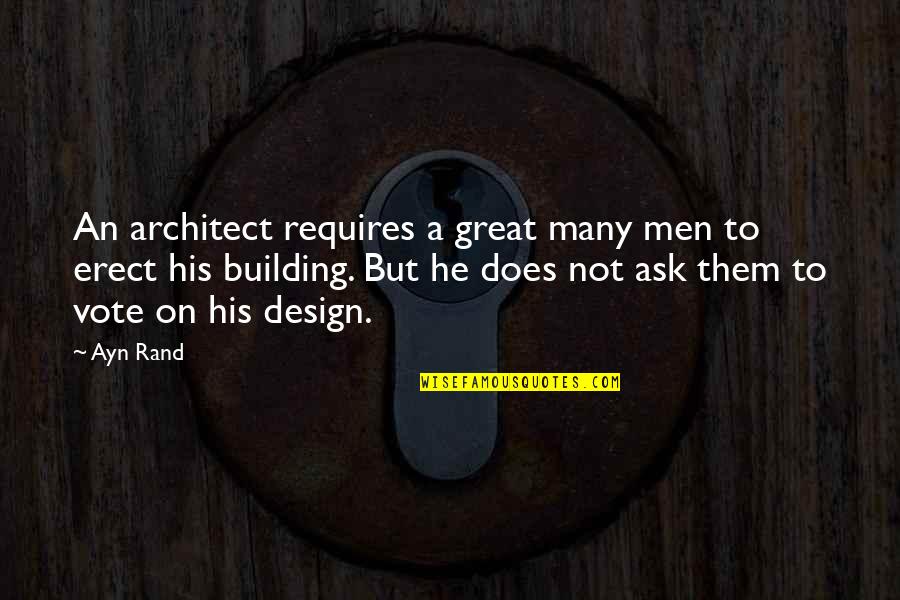 Ocken Acreage Quotes By Ayn Rand: An architect requires a great many men to