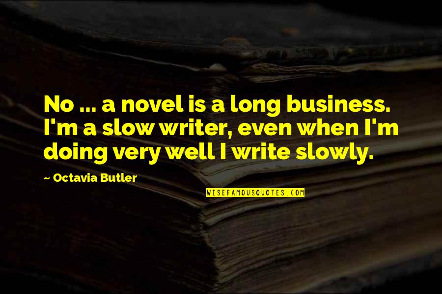 Octavia Butler Quotes By Octavia Butler: No ... a novel is a long business.