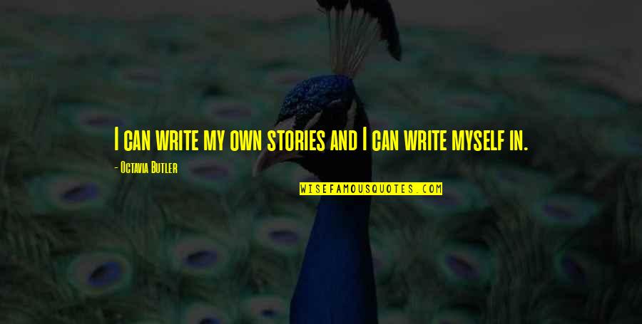 Octavia Butler Quotes By Octavia Butler: I can write my own stories and I