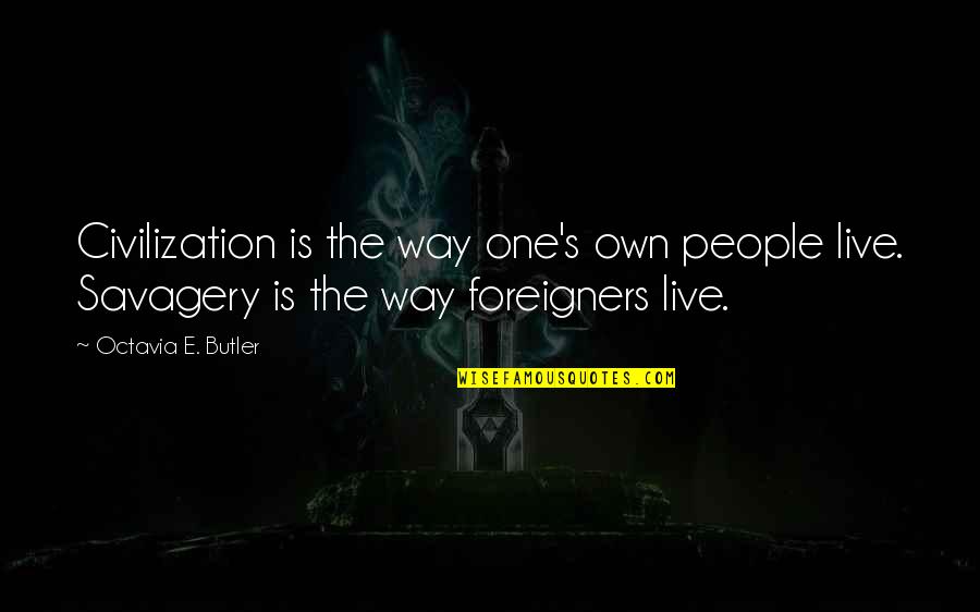 Octavia Quotes By Octavia E. Butler: Civilization is the way one's own people live.