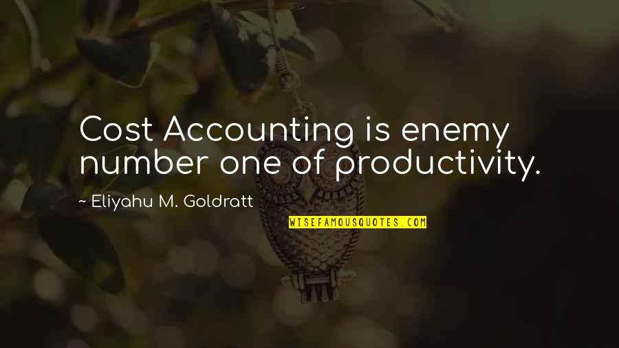 Octobers Anne Quotes By Eliyahu M. Goldratt: Cost Accounting is enemy number one of productivity.