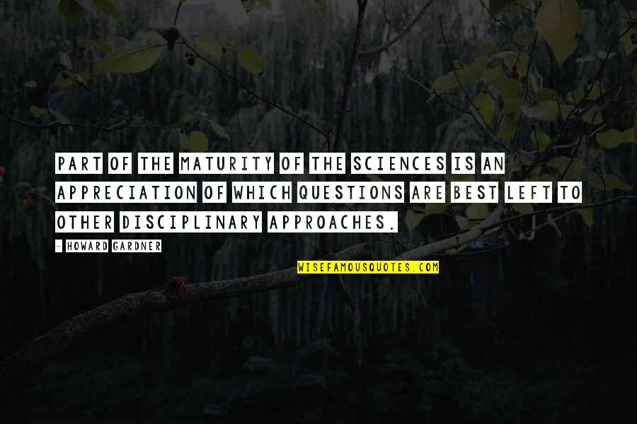 Octobers Anne Quotes By Howard Gardner: Part of the maturity of the sciences is