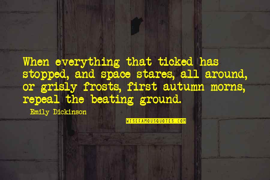 October's Quotes By Emily Dickinson: When everything that ticked has stopped, and space