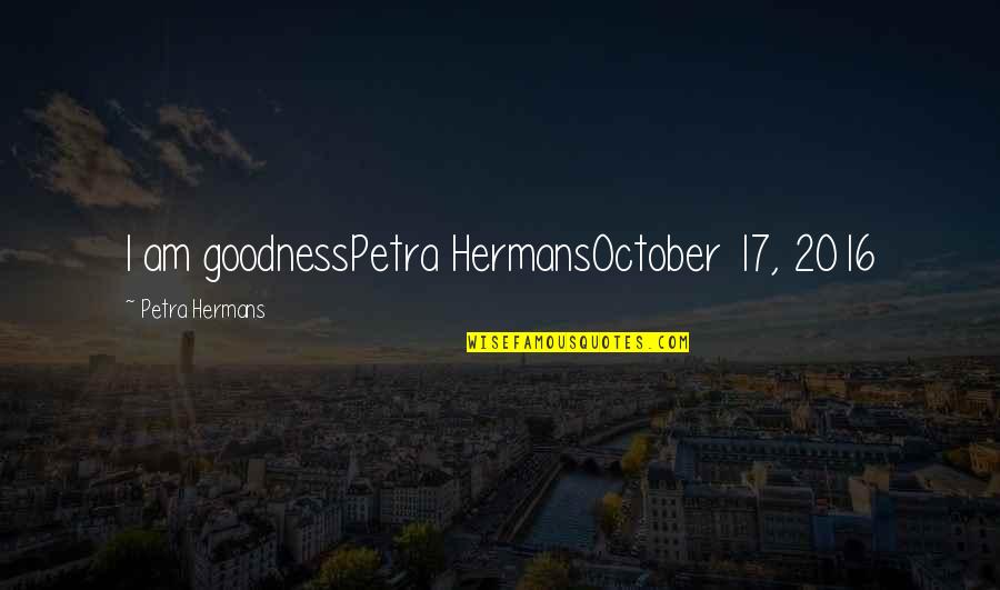 October's Quotes By Petra Hermans: I am goodnessPetra HermansOctober 17, 2016