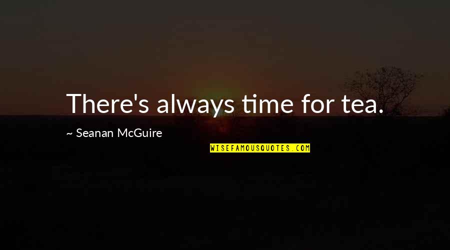 October's Quotes By Seanan McGuire: There's always time for tea.