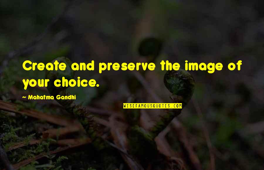 Octobre Paroles Quotes By Mahatma Gandhi: Create and preserve the image of your choice.