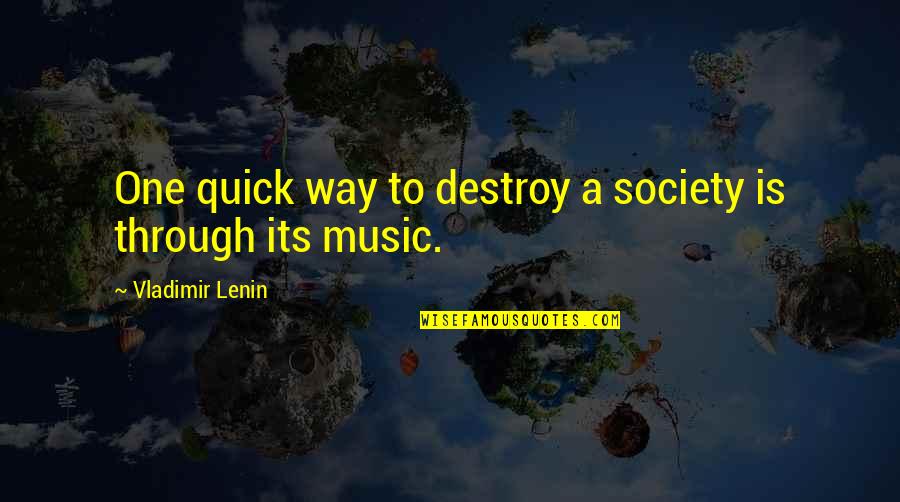 Ocular Quotes By Vladimir Lenin: One quick way to destroy a society is