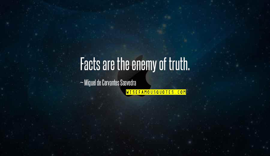 Ocupatii Quotes By Miguel De Cervantes Saavedra: Facts are the enemy of truth.