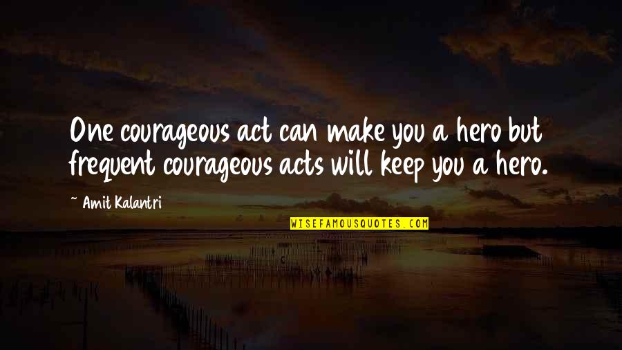 Odays Tank Quotes By Amit Kalantri: One courageous act can make you a hero