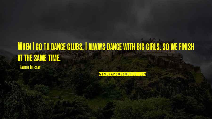 Odd Days Quotes By Gabriel Iglesias: When I go to dance clubs, I always